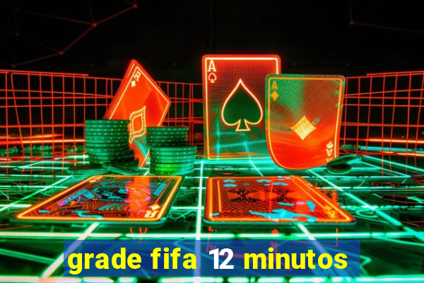 grade fifa 12 minutos